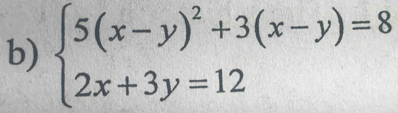 beginarrayl 5(x-y)^2+3(x-y)=8 2x+3y=12endarray.