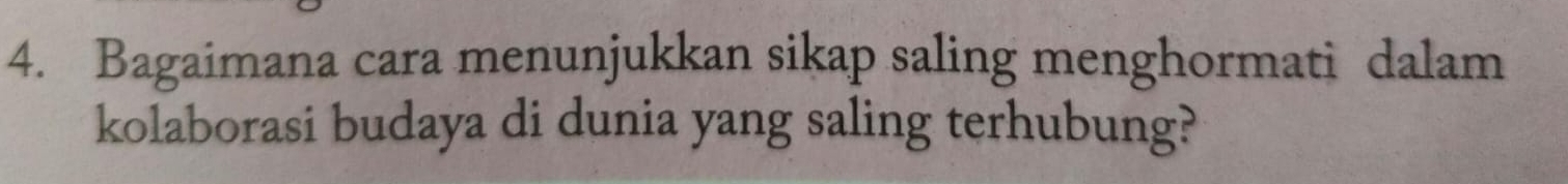 Bagaimana cara menunjukkan sikap saling menghormati dalam 
kolaborasi budaya di dunia yang saling terhubung?