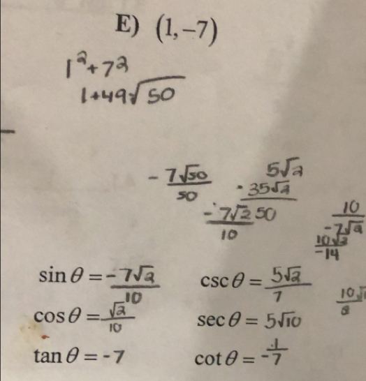 (1,-7)
sin θ =
csc θ =
cos θ =
sec θ =
tan θ =-7 cotθ=