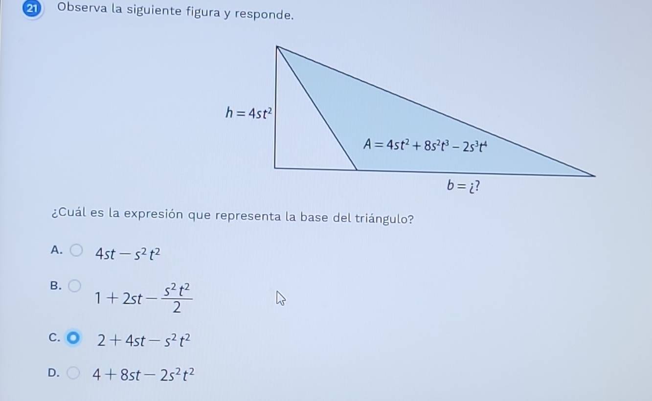 Observa la siguiente figura y responde.
¿Cuál es la expresión que representa la base del triángulo?
A. 4st-s^2t^2
B. 1+2st- s^2t^2/2 
C. 2+4st-s^2t^2
D. 4+8st-2s^2t^2