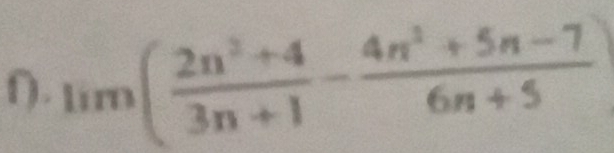 lim( (2n^2+4)/3n+1 - (4n^2+5n-7)/6n+5 