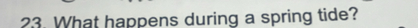 What happens during a spring tide?
