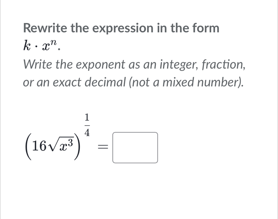 Rewrite the expression in the form k· x^n. Write the exponent as an ...