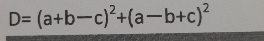 D=(a+b-c)^2+(a-b+c)^2