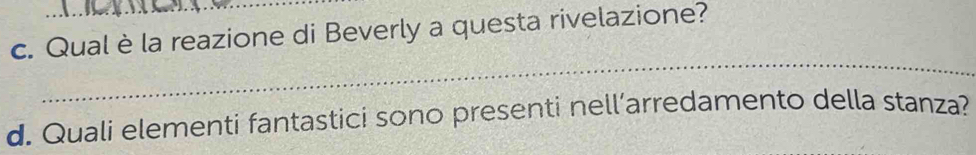 Qual è la reazione di Beverly a questa rivelazione? 
_ 
d. Quali elementi fantastici sono presenti nell’arredamento della stanza?