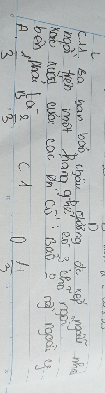 D
c、 sa san bāo, cháu chàong do kep ngai m
ngoi fen not hang ghe eó 3 chó `ngoi
Ka xuài cuá cac bn" cō· `Bàò o n `rgoài og
ben phai (a
A.  1/3 
B  2/3 
C A
D  4/3  15