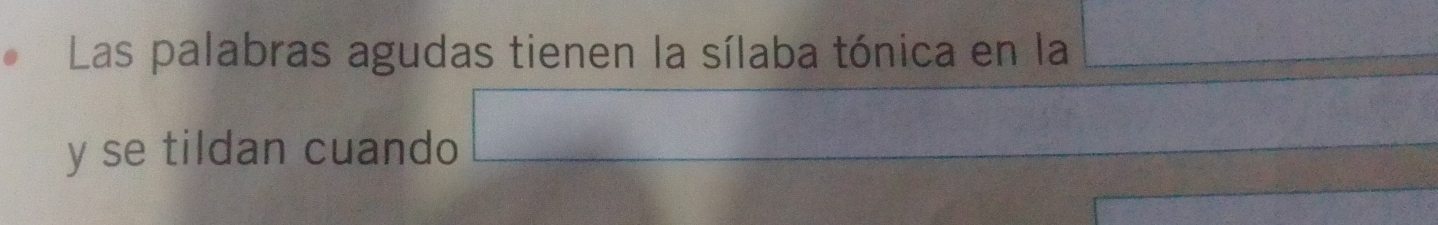 Las palabras agudas tienen la sílaba tónica en la 
y se tildan cuando