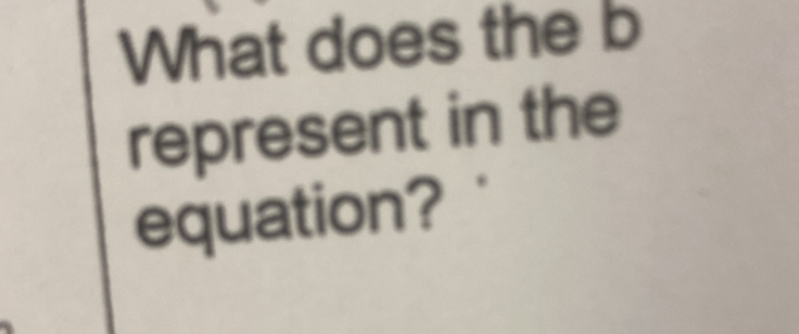 What does the b
represent in the 
equation?