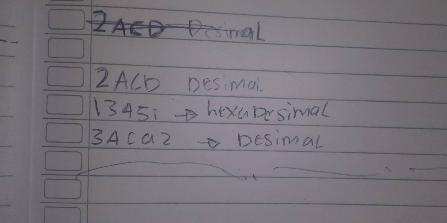 tmal 
2ACD Desimal
1345 hexbesimal 
3Aca2o besimal