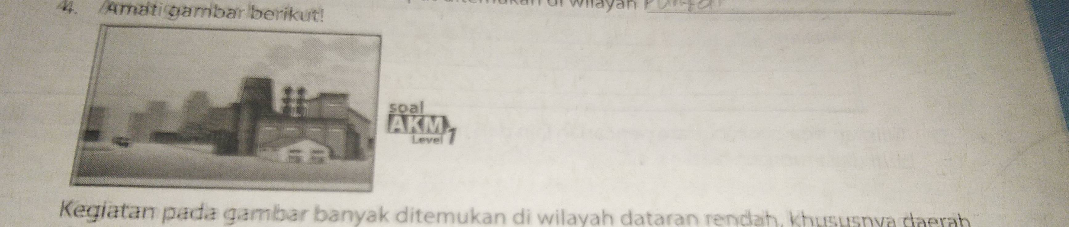 Amati gambar berikut! 
wayan 
_ 
soal 
A 
Kegiatan pada gambar banyak ditemukan di wilayah dataran rendah, khususnya daerah