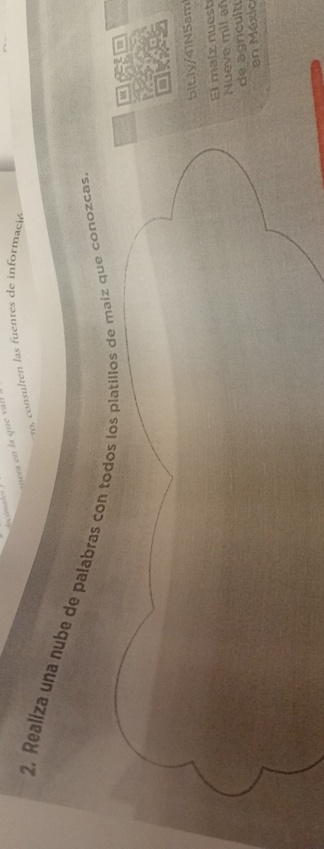fecimale 
, consulten las fuentes de informació 
2. Realiza una nube de palabras con todos los platillos de maíz que conozcas. 
D 
blt.ly/41N5am 
El maíz nuest 
Nueve mil a 
de agrícultí 
en Méxio
