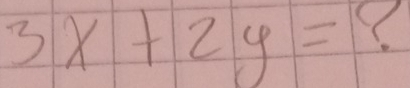 3x+2y= ?