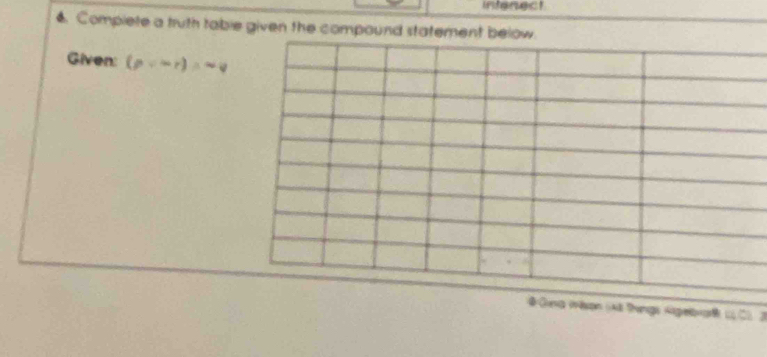 intenect 
6. Compiete a truth table given the compound statement b 
Given: (pvee -r)=sim q
3