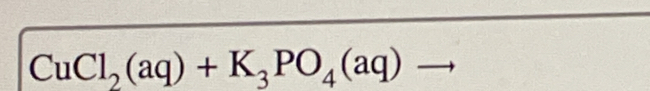 CuCl_2(aq)+K_3PO_4(aq)