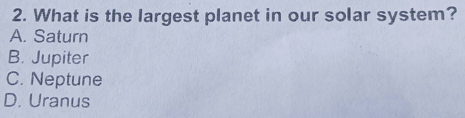 Solved: What is the largest planet in our solar system? A. Saturn B ...