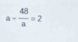 a- 48/a =2