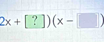 2x+[?])(x-[])