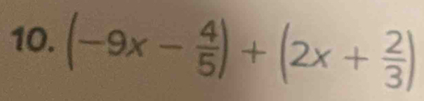 (-9x- 4/5 )+(2x+ 2/3 )