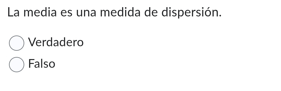 La media es una medida de dispersión.
Verdadero
Falso