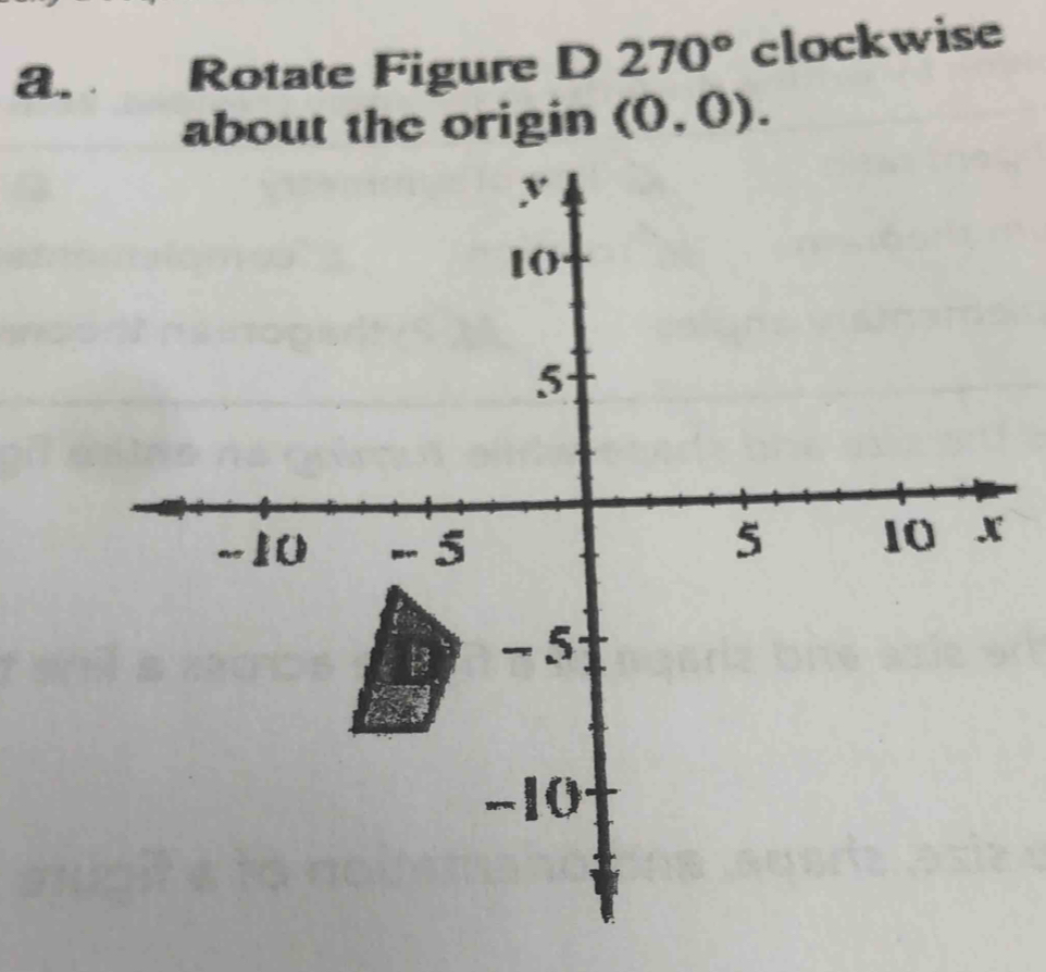 Rotate Figure D270° clockwise 
about the origin (0,0).