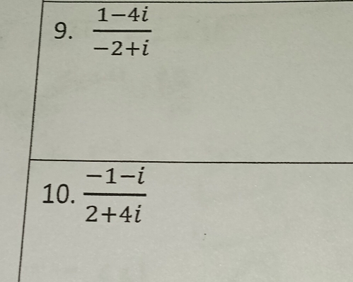  (1-4i)/-2+i 
10.  (-1-i)/2+4i 