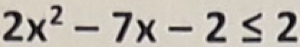 2x^2-7x-2≤ 2