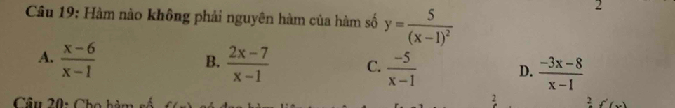 Hàm nào không phải nguyên hàm của hàm số y=frac 5(x-1)^2
2
B.
A.  (x-6)/x-1   (2x-7)/x-1   (-5)/x-1   (-3x-8)/x-1 
C.
D.
Câu 20: Cho hàm 2 f'(y)