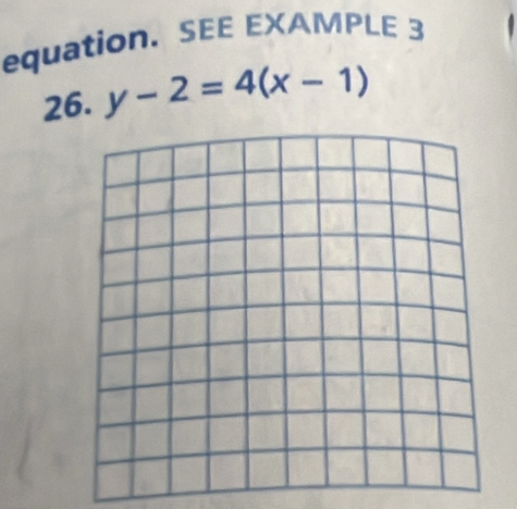 equation. SEE EXAMPLE 3 
26. y-2=4(x-1)