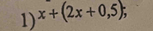 x+(2x+0,5);