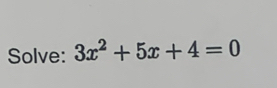 Solve: 3x^2+5x+4=0