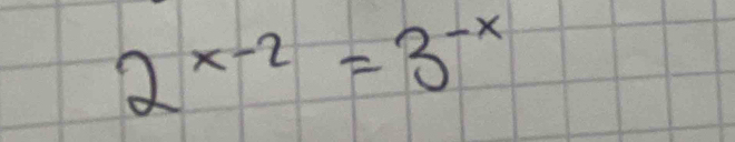 2^(x-2)=3^(-x)