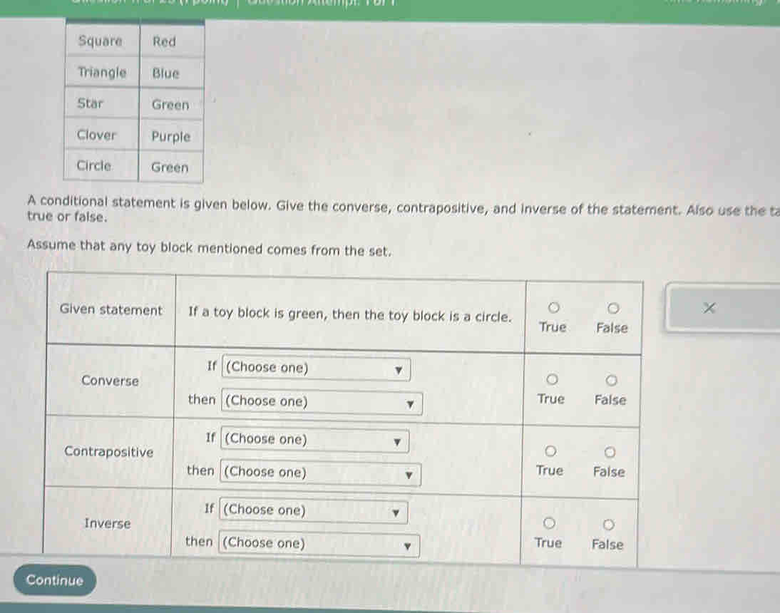 A conditional statement is given below. Give the converse, contrapositive, and inverse of the statement. Also use the t 
true or false. 
Assume that any toy block mentioned comes from the set. 
Continue