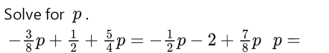 Solve for p.
 1/8 p- 1/2 p- 1/4 p-2- 1/8 p-2- 1/8 p p=p=p=q