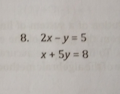 2x-y=5
x+5y=8