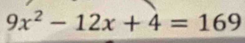 9x^2-12x+4=169