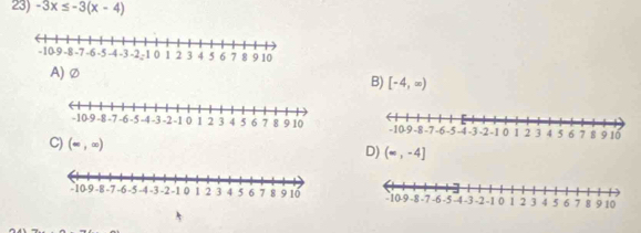 -3x≤ -3(x-4)
A) Ø
B) [-4,∈fty )

C) (∈fty ,∈fty )
D) (-,-4]