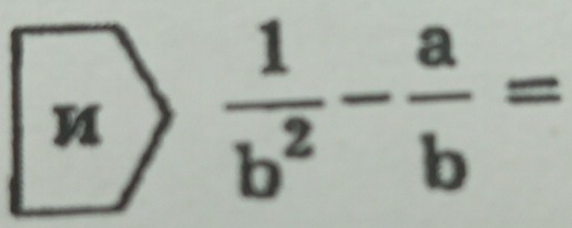  1/b^2 - a/b =