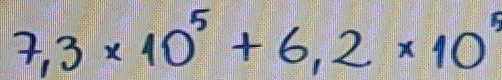 7,3* 10^5+6,2* 10