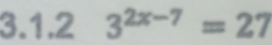 3^(2x-7)=27