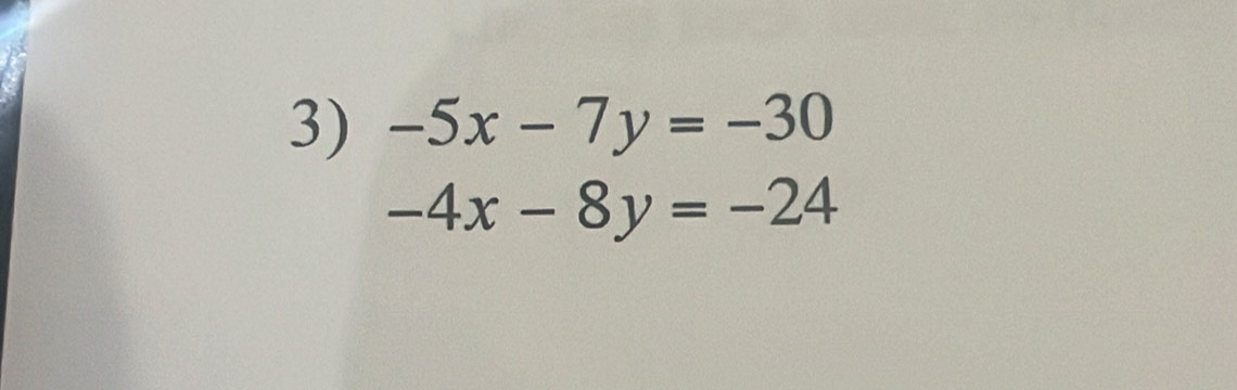 -5x-7y=-30
-4x-8y=-24