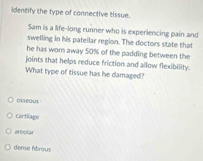 Solved: Identify the type of connective tissue. Sam is a life-long ...