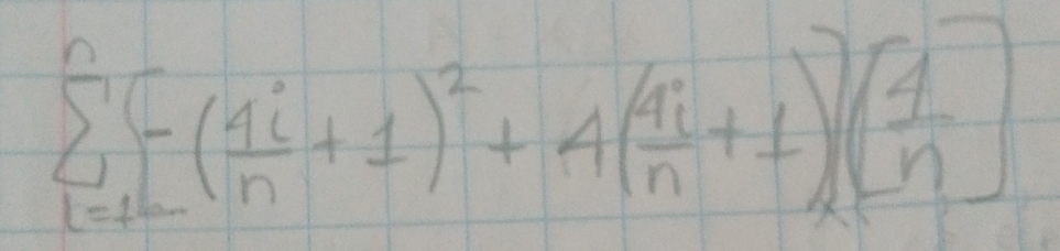 sumlimits _(i=1)^n[-( 4i/n +1)^2+4( 4i/n +1)][ 4/n ]