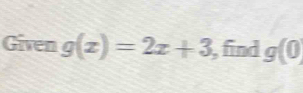 Given g(x)=2x+3 , find g(0)