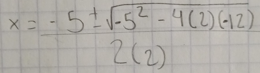 x= (-5± sqrt(-5^2-4(2)(-12)))/2(2) 