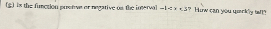 Is the function positive or negative on the interval -1 ? How can you quickly tell?