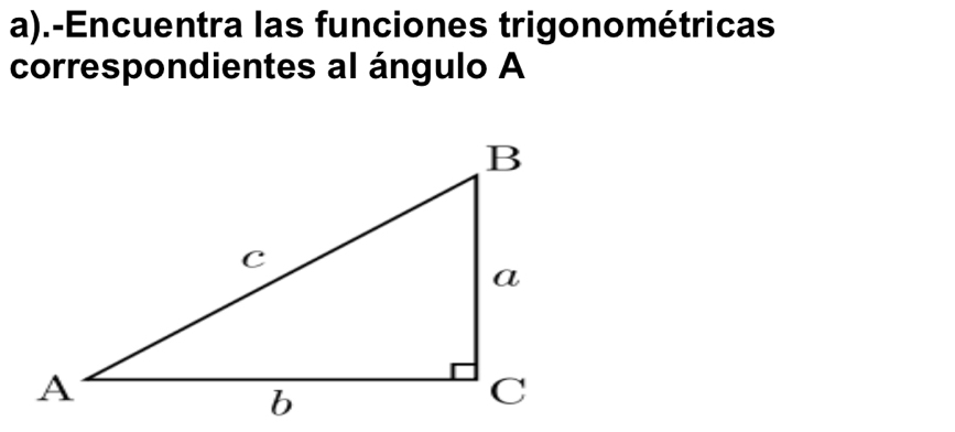 .-Encuentra las funciones trigonométricas 
correspondientes al ángulo A