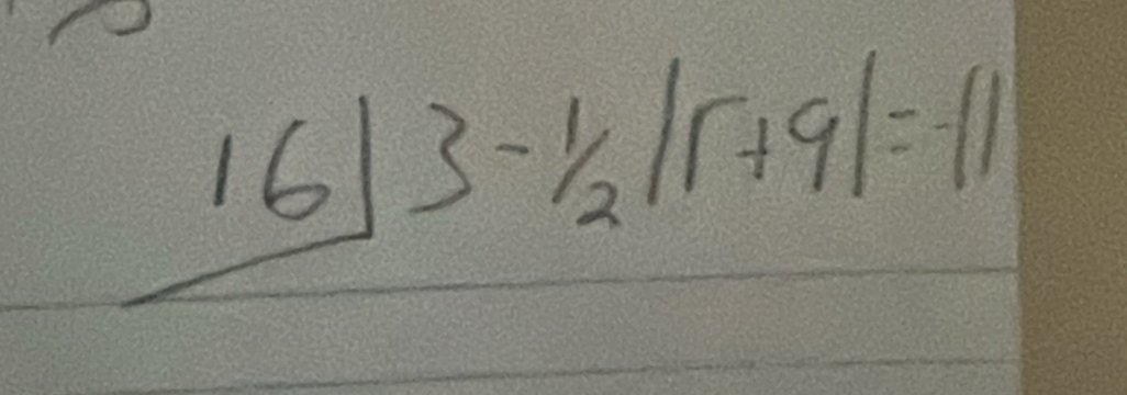 16|3-1/2|r+9|=-11