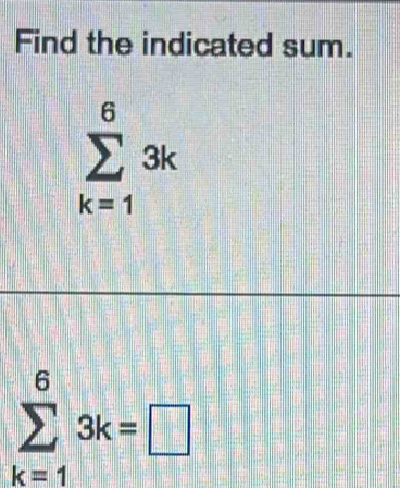 Find the indicated sum.
sumlimits _(k=1)^63k
sumlimits _(k=1)^63k=□