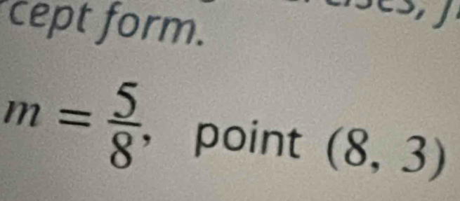 cept form.
m= 5/8  ， point (8,3)