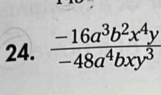  (-16a^3b^2x^4y)/-48a^4bxy^3 